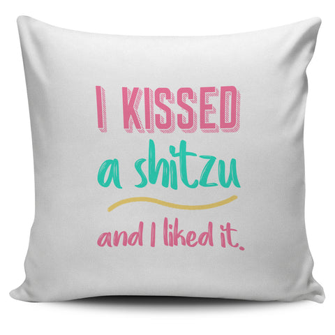 I Kissed a Shitzu and l Liked it Pillow