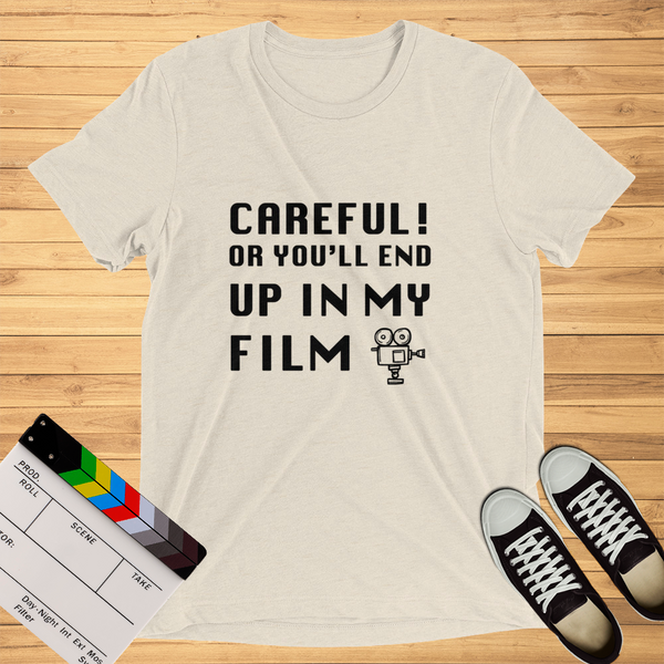 Careful Or You'll End Up In My Film | T-Shirt