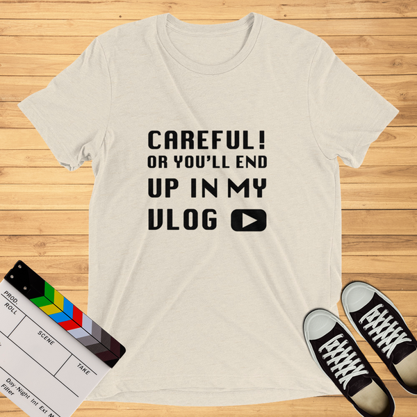 Careful Or You'll End Up In My Vlog | T-Shirt