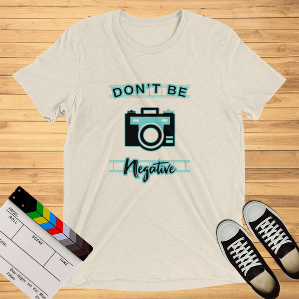 Don't Be Negative | T-Shirt