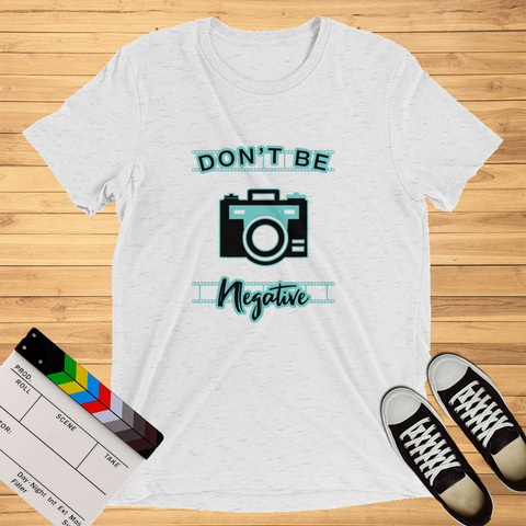 Don't Be Negative | T-Shirt