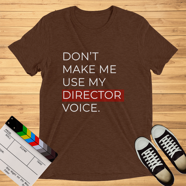 Don't Make Me Use My Director Voice | T-Shirt