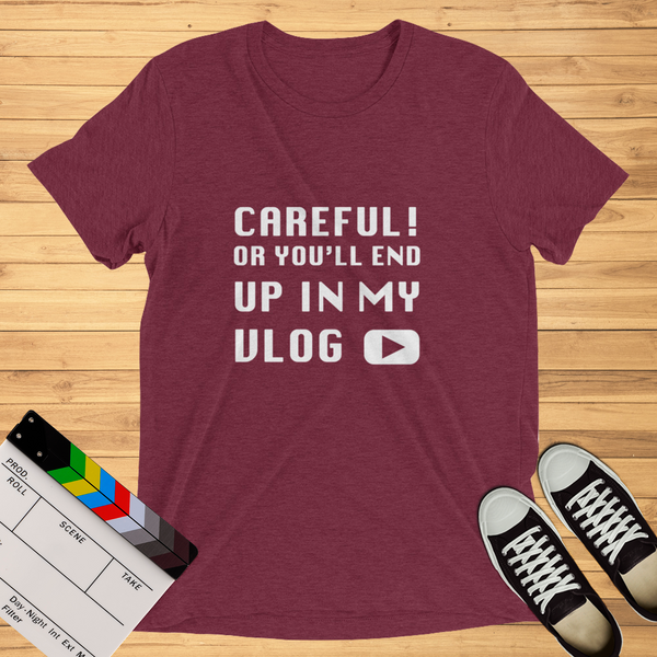 Careful Or You'll End Up In My Vlog | T-Shirt