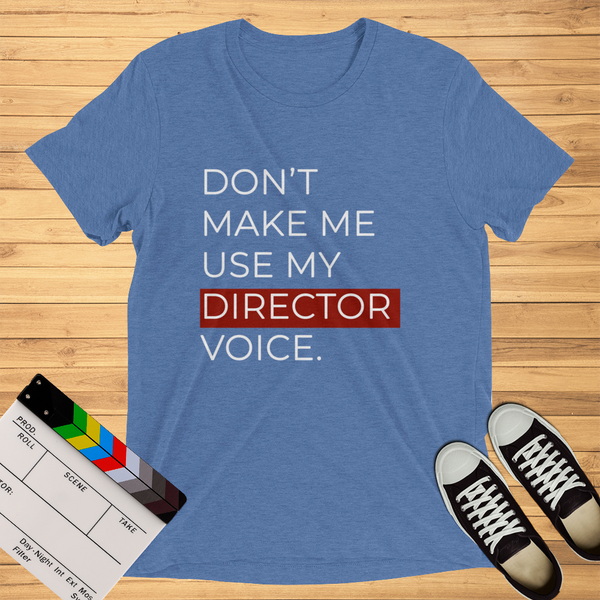 Don't Make Me Use My Director Voice | T-Shirt