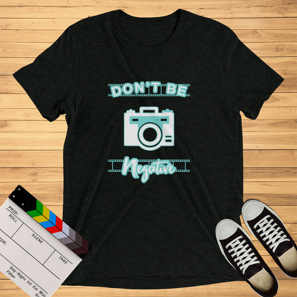 Don't Be Negative | T-Shirt