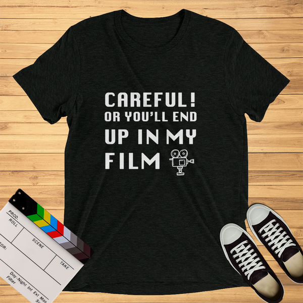 Careful Or You'll End Up In My Film | T-Shirt