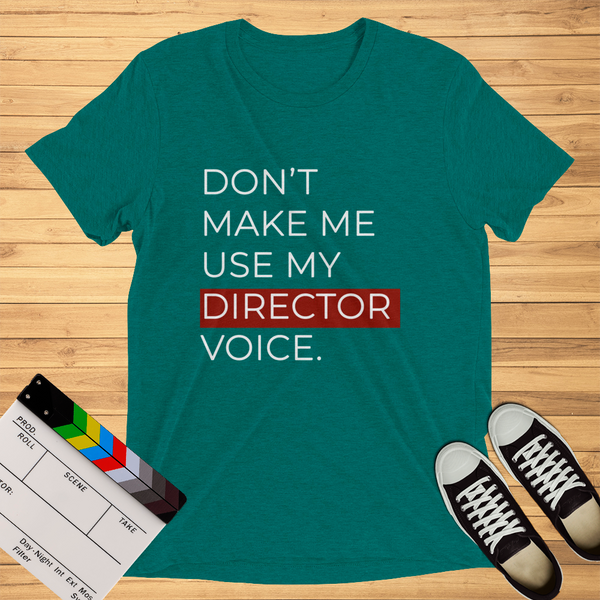 Don't Make Me Use My Director Voice | T-Shirt