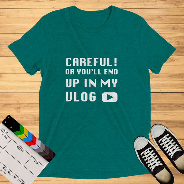 Careful Or You'll End Up In My Vlog | T-Shirt