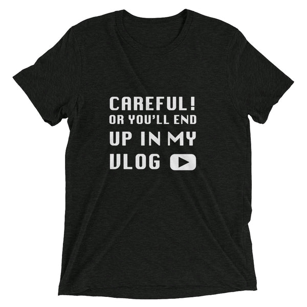 Careful Or You'll End Up In My Vlog | T-Shirt