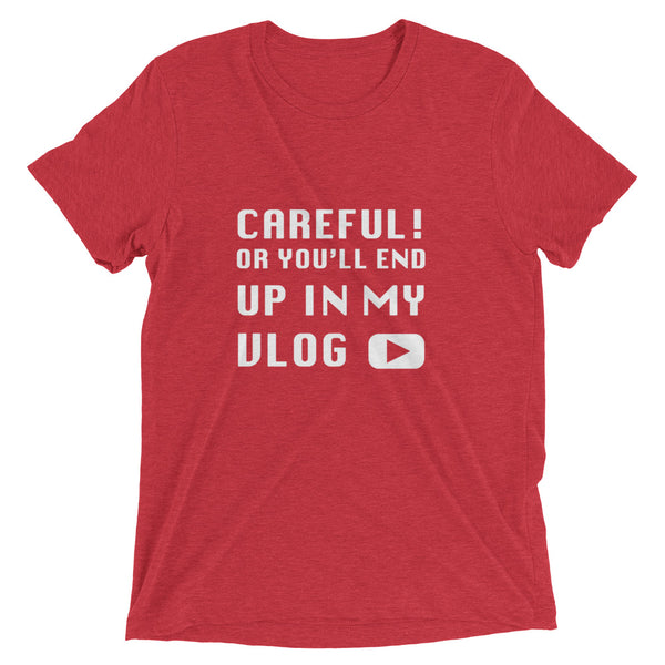 Careful Or You'll End Up In My Vlog | T-Shirt