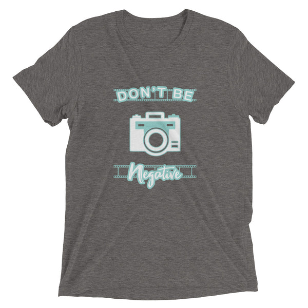 Don't Be Negative | T-Shirt