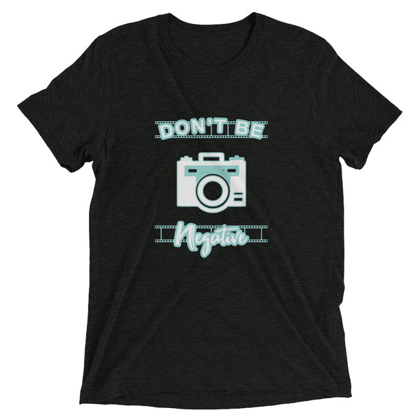 Don't Be Negative | T-Shirt