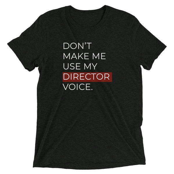 Don't Make Me Use My Director Voice | T-Shirt