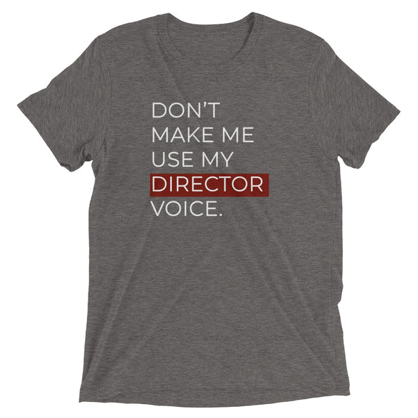 Don't Make Me Use My Director Voice | T-Shirt