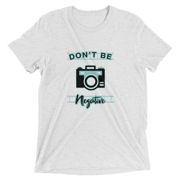 Don't Be Negative | T-Shirt