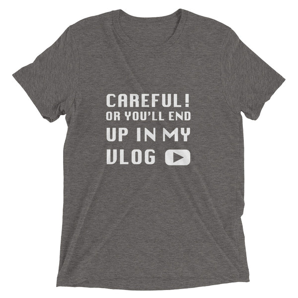 Careful Or You'll End Up In My Vlog | T-Shirt