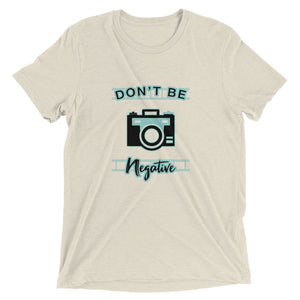 Don't Be Negative | T-Shirt