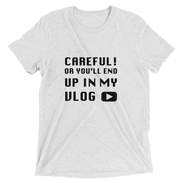 Careful Or You'll End Up In My Vlog | T-Shirt