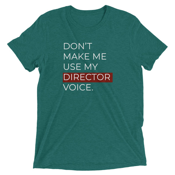 Don't Make Me Use My Director Voice | T-Shirt